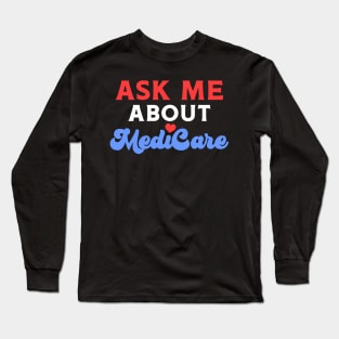 Ask Me About MediCare Long Sleeve T-Shirt